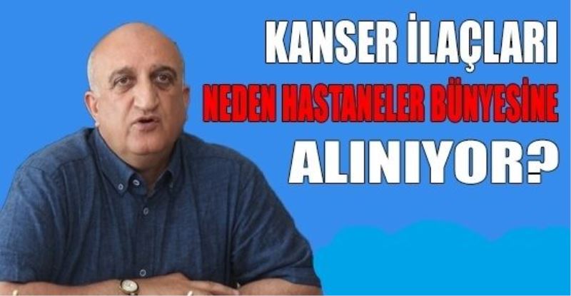 Kanser ilaçları neden hastaneler bünyesine alınıyor?