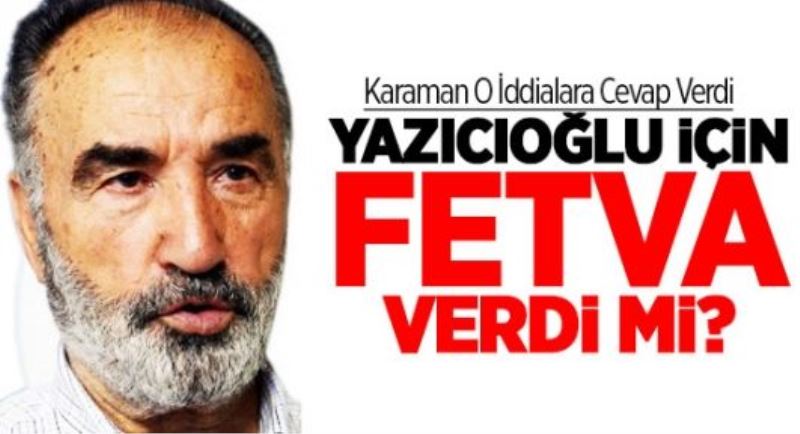 Karaman Yazıcıoğlu için Fetva Verdi Mi?