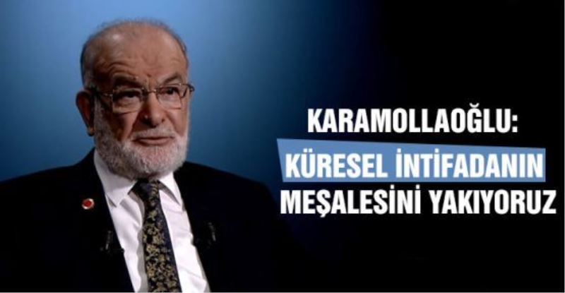 Karamollaoğlu: Küresel intifadanın meşalesini yakıyoruz