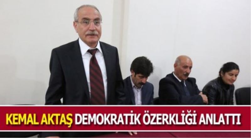 Kemal Aktaş: Demokratik Özerklik Ayrıştırıcı Değil Birleştiricidir