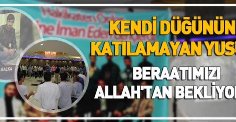 Kendi düğününe katılamayan Yusufî: Beraatımızı Allah