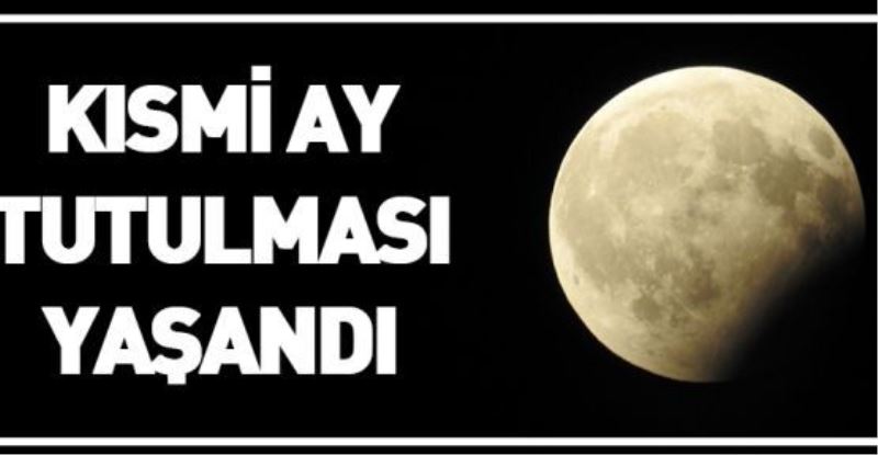 KISMİ AY TUTULMASI YAŞANDI