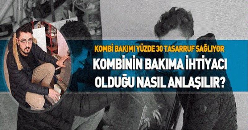 KOMBİ BAKIMI YÜZDE 30 TASARRUF SAĞLIYOR