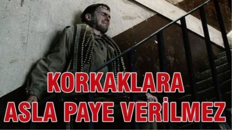 Korkaklara paye verilmez!