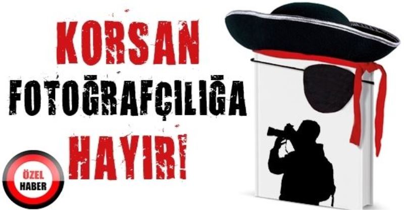 Korsan fotoğrafçılığa hayır!