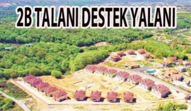 Köylünün Arazisi 2B ile Satılıyor, Yağma Alanı Genişliyor!