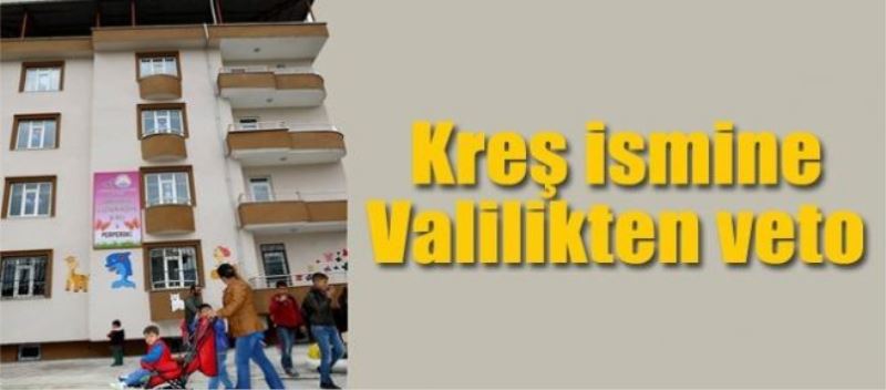 Kreş ismine Valilikten veto