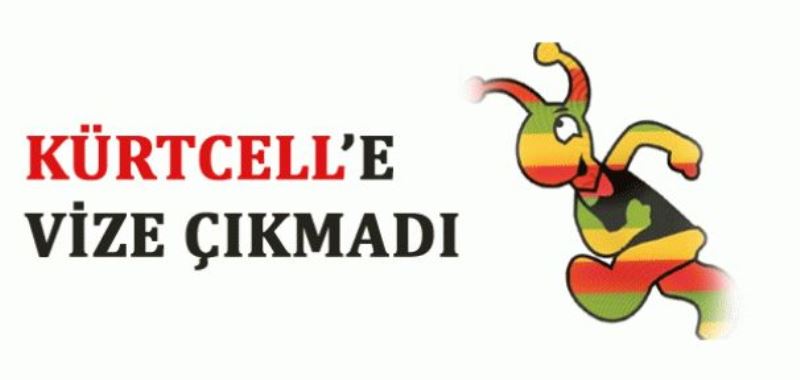 KÜRTCELL vizesi çıkmadı 