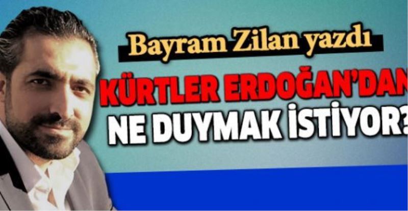 Kürtler, Erdoğan’dan ne duymak istiyor?