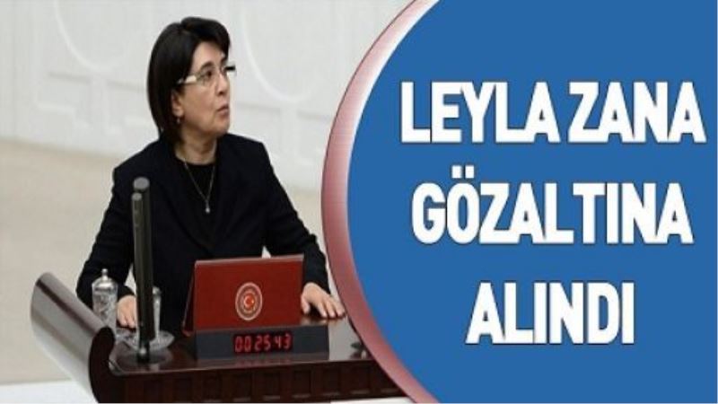 Leyla Zana gözaltına alındı