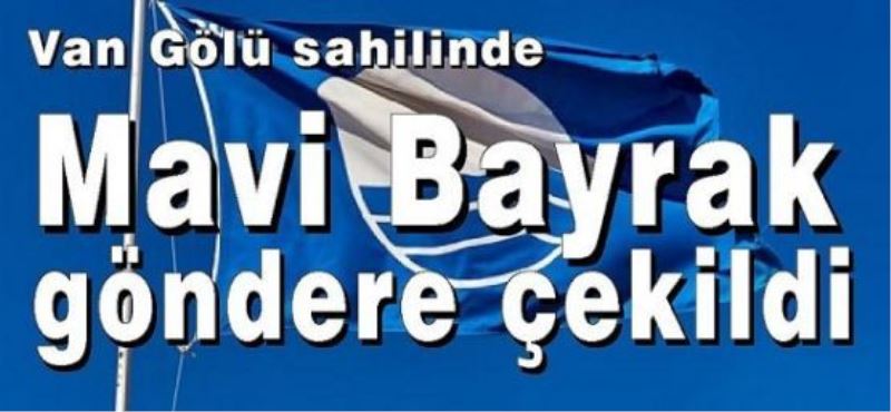 Mavi Bayrak göndere çekildi