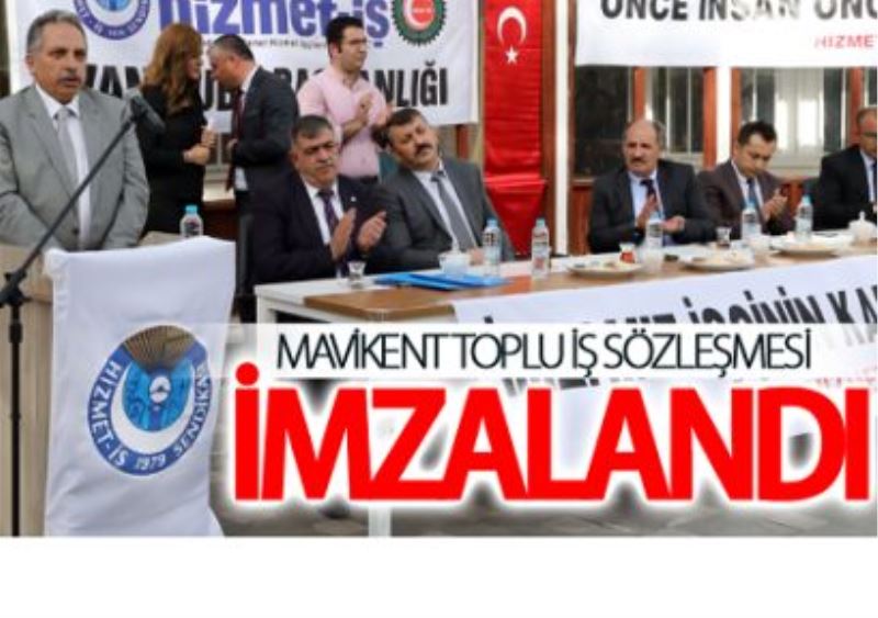 Mavikent toplu iş sözleşmesi imzalandı 