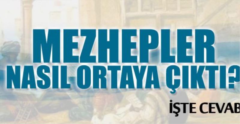 Mezhepler nasıl ortaya çıktı?