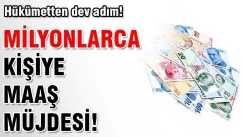 Milyonlarca kişiye maaş müjdesi!