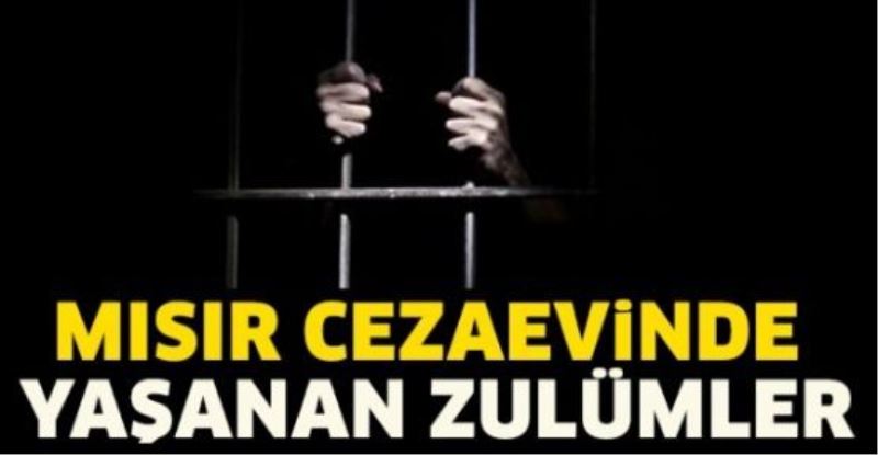 Mısır cezaevinde yaşanan zulümler