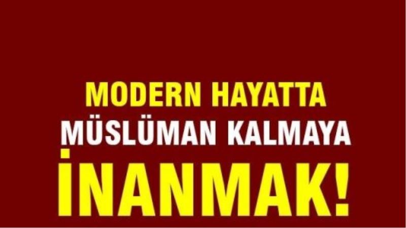 Modern hayatta Müslüman kalmaya inanmak!