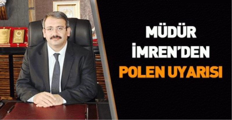 Müdür İmren’den polen uyarısı