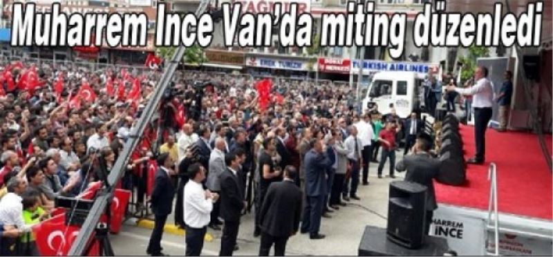 Muharrem İnce Van’da miting düzenledi