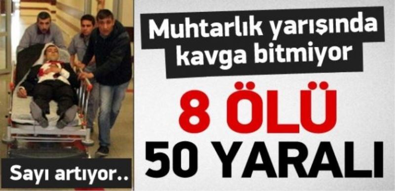 Muhtarlık yarışında kan aktı: 8 ölü, 31 yaralı 
