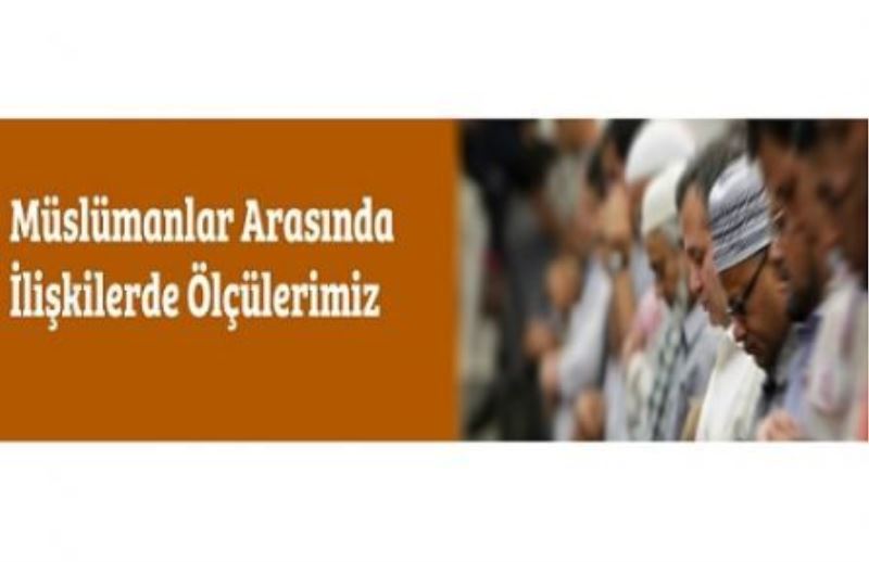 Müslümanlar Arasında İlişkilerde Ölçülerimiz