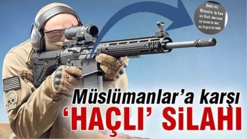 Müslümanlar’a karşı ‘HAÇLI’ silahı