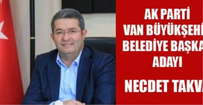 Necdet Takva Van Büyükşehir Belediye Başkan Adayı oldu