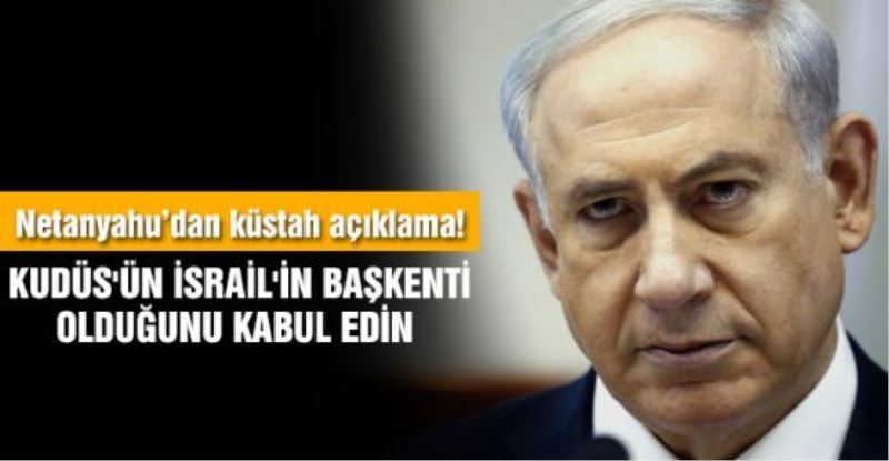 Netanyahu’dan küstah açıklama! Kudüs