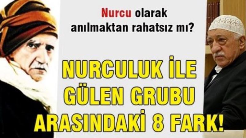 Nurculuk ile Gülen grubu arasındaki 8 fark!