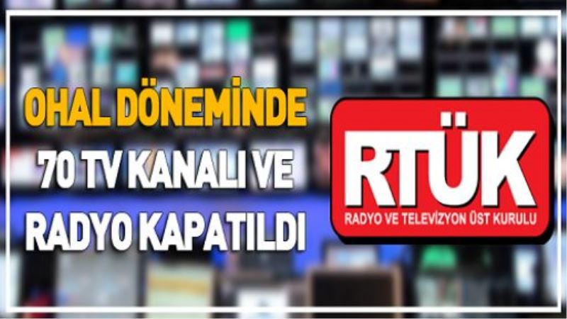 OHAL döneminde 70 TV kanalı ve radyo kapatıldı