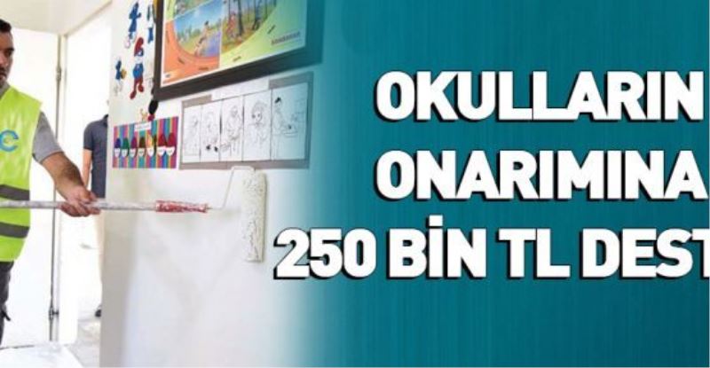 OKULLARIN ONARIMINA 250 BİN TL DESTEK