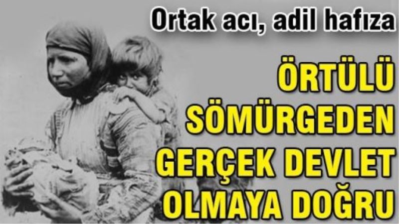 Ortak acı, adil hafıza: Örtülü sömürgeden gerçek devlet olmaya doğru...