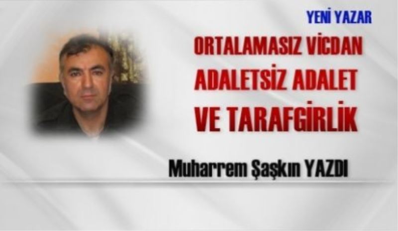 Ortalamasız Vicdan, Adaletsiz Adalet ve Tarafgirlik