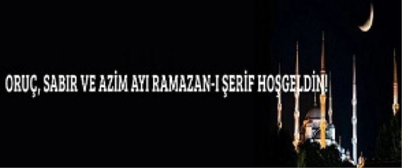 Oruç, Sabır ve Azim Ayı Ramazan-ı Şerif Hoşgeldin!