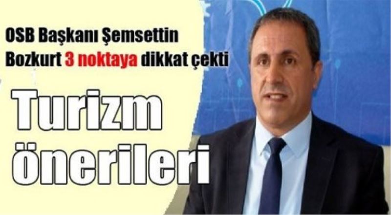 OSB Başkanı Şemsettin Bozkurt 3 noktaya dikkat çekti