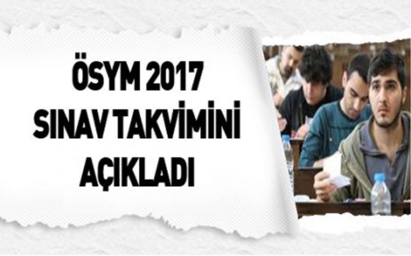 ÖSYM 2017 sınav takvimini açıkladı