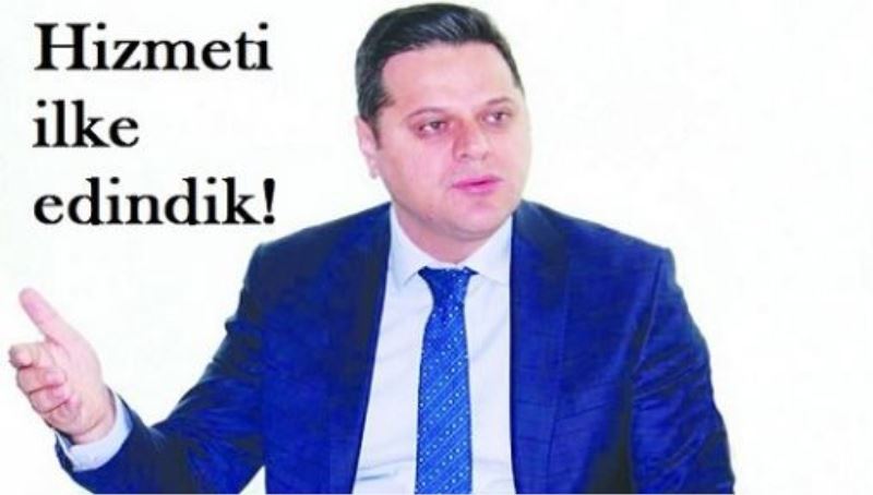 Öztürk: Hizmeti ilke edindik!