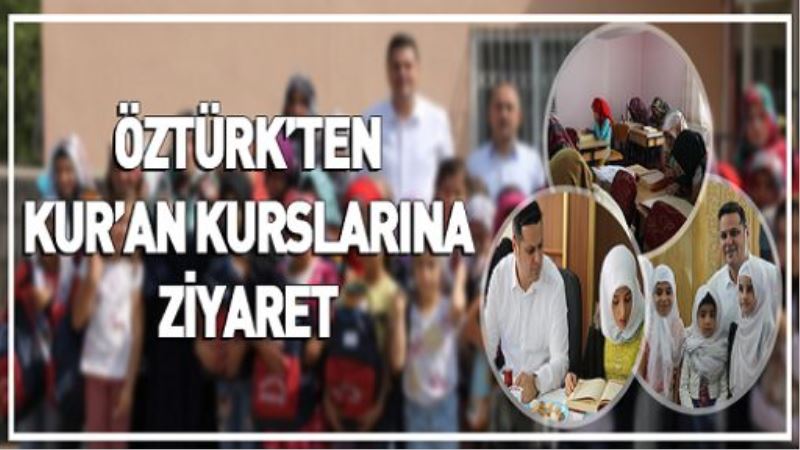 VİDEO İZLE-ÖZTÜRK’TEN KUR’AN KURSLARINA ZİYARET