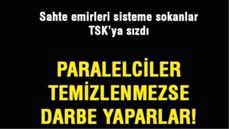 Paralelciler temizlenmezse darbe yaparlar!