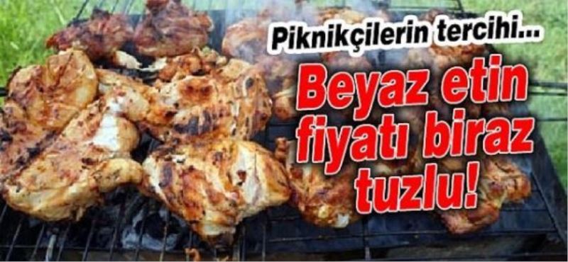 Piknikçilerin tercihi... Beyaz etin fiyatı biraz tuzlu!