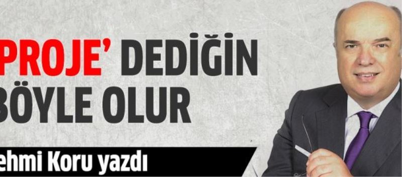 ‘Proje’ dediğin böyle olur