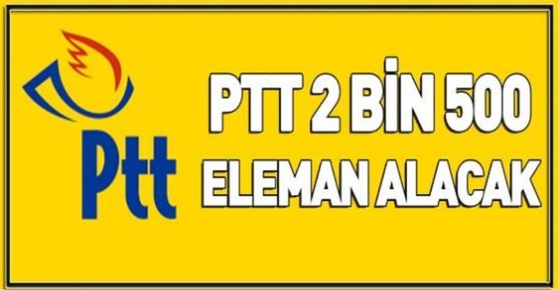 PTT 2 bin 500 eleman alacak