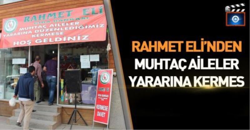 RAHMET ELİ’NDEN MUHTAÇ AİLELER YARARINA KERMES