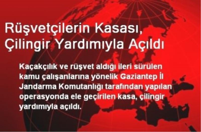 Rüşvetçilerin Kasası, Çilingir Yardımıyla Açıldı