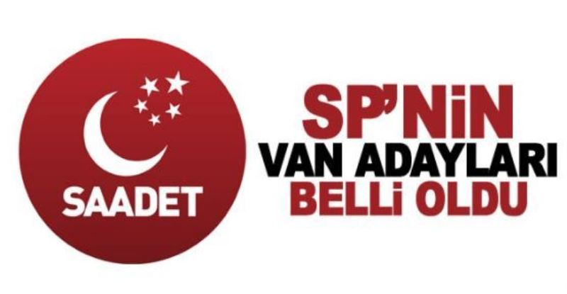 Saadet Partisi Van aday listesi belli oldu!