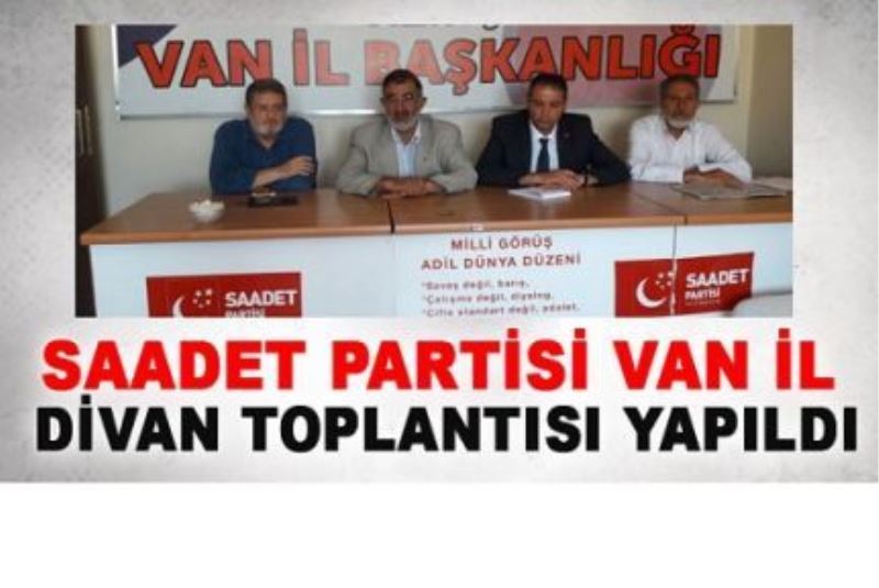 Saadet Partisi Van İl Divan Toplantısı Yapıldı