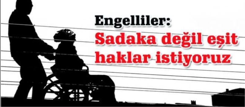 -Sadaka değil eşit haklar istiyoruz