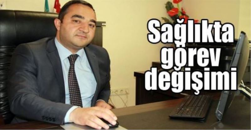 Sağlıkta görev değişimi