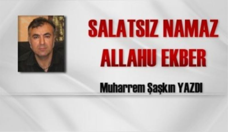 Salatsız Namaz Allahu Ekber...