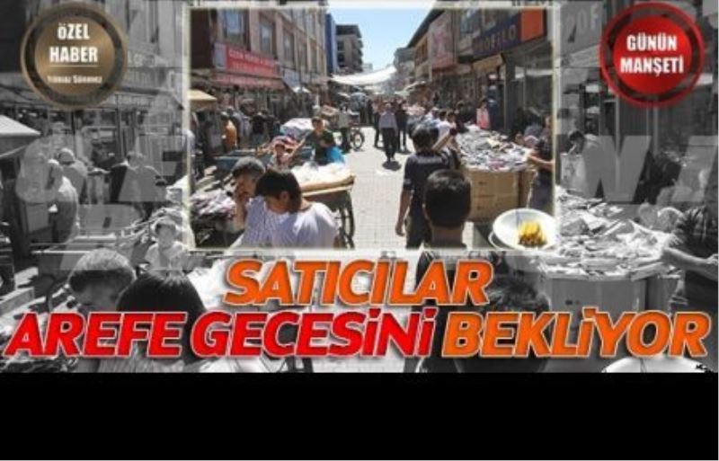 SATICILAR AREFE GECESİNİ BEKLİYOR