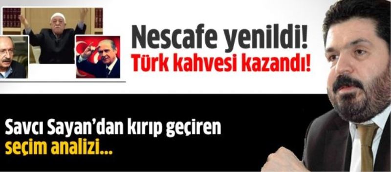 Savcı Sayan: Nescafe yenildi, Türk kahvesi kazandı